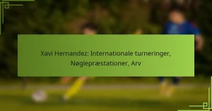 Xavi Hernandez: Internationale turneringer, Nøglepræstationer, Arv
