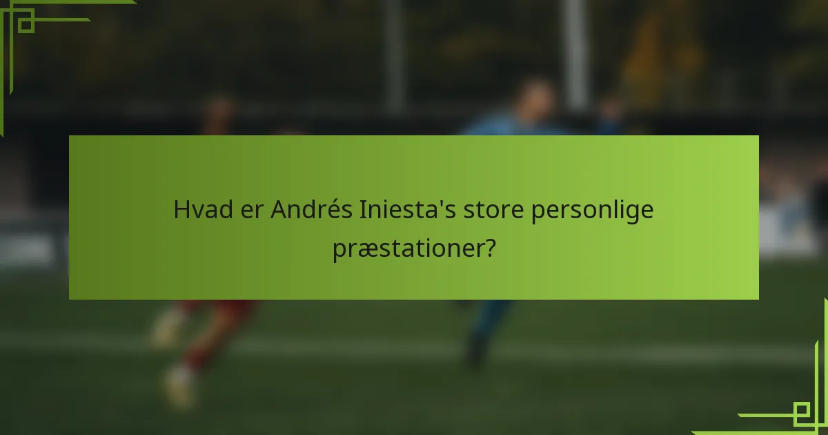 Hvad er Andrés Iniesta's store personlige præstationer?