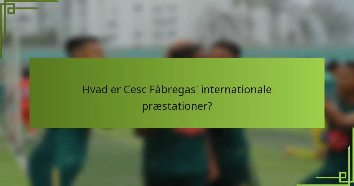 Hvad er Cesc Fàbregas' internationale præstationer?
