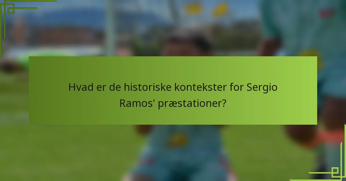 Hvad er de historiske kontekster for Sergio Ramos' præstationer?