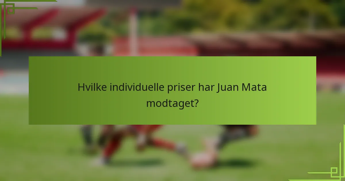 Hvilke individuelle priser har Juan Mata modtaget?