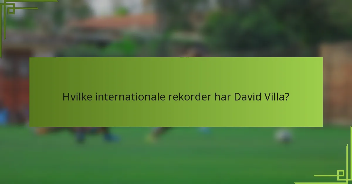 Hvilke internationale rekorder har David Villa?