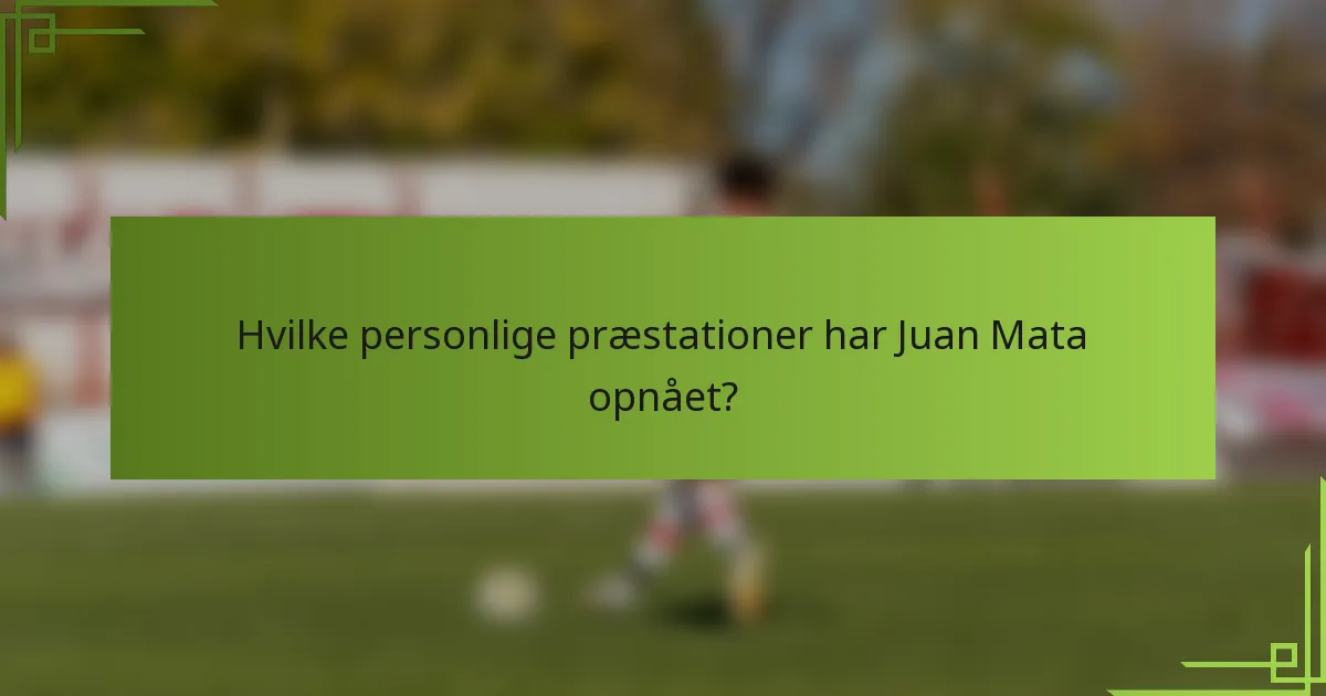 Hvilke personlige præstationer har Juan Mata opnået?