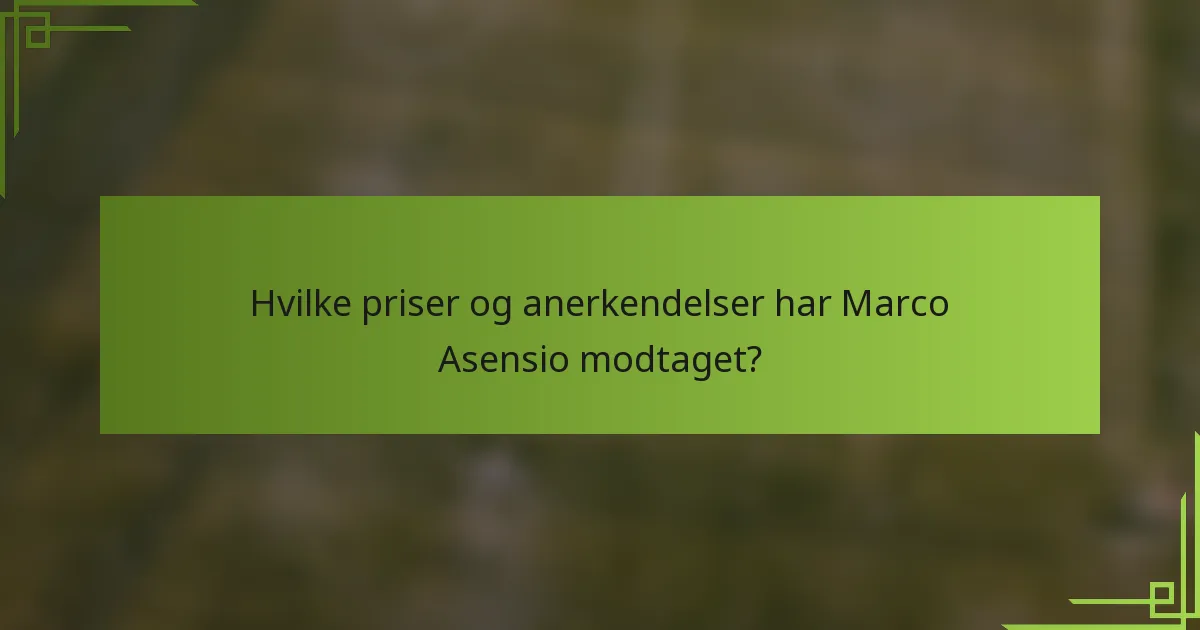 Hvilke priser og anerkendelser har Marco Asensio modtaget?